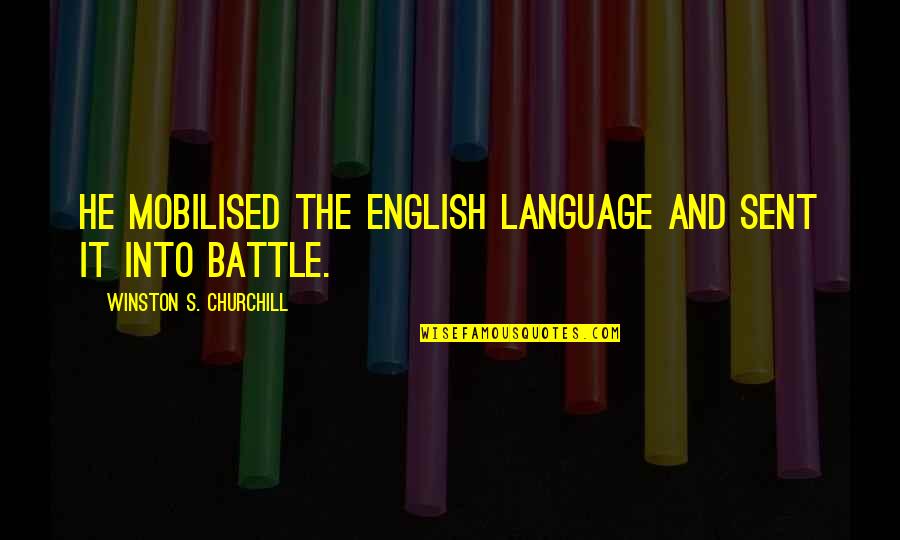 Chickaree Ugg Quotes By Winston S. Churchill: He mobilised the English language and sent it Chickaree Ugg Quotes By Winston S. Churchill: He mobilised the English language and sent it