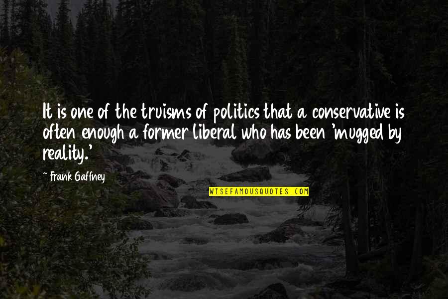 Chickaree Uggs Quotes By Frank Gaffney: It is one of the truisms of politics Chickaree Uggs Quotes By Frank Gaffney: It is one of the truisms of politics