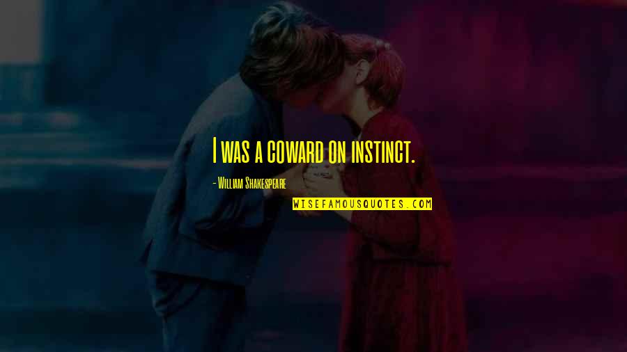 Chickboy Tagalog Quotes By William Shakespeare: I was a coward on instinct. Chickboy Tagalog Quotes By William Shakespeare: I was a coward on instinct.