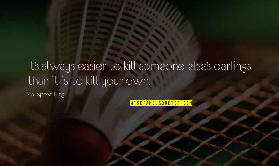 Chicken Adobo Quotes By Stephen King: It's always easier to kill someone else's darlings
