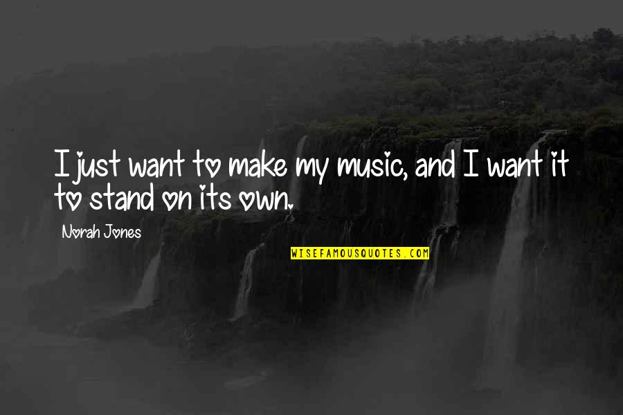 Chicken Alfredo Quotes By Norah Jones: I just want to make my music, and