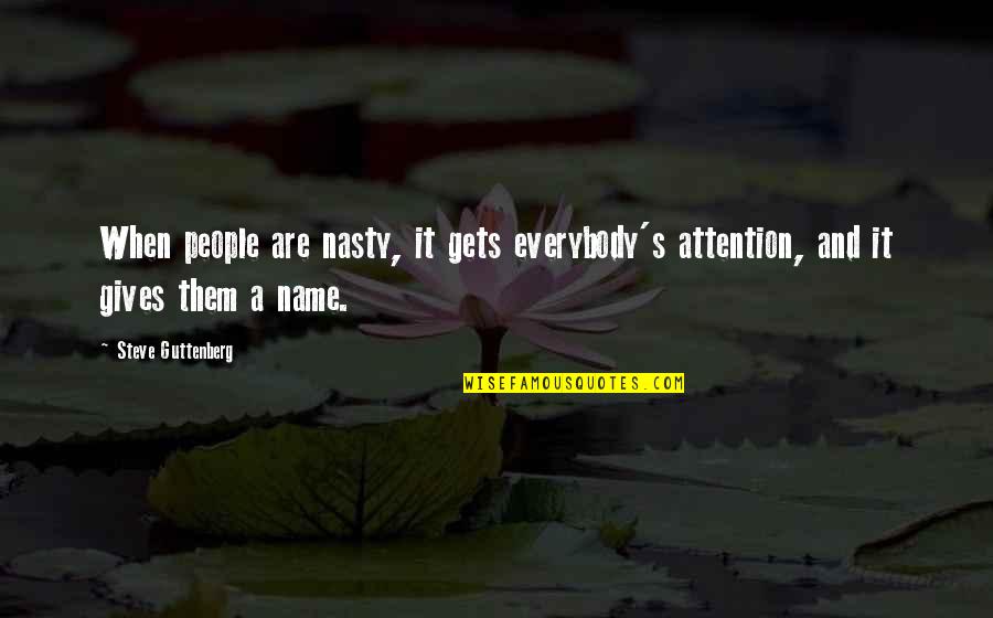 Chicken And Dumplings Quotes By Steve Guttenberg: When people are nasty, it gets everybody's attention,