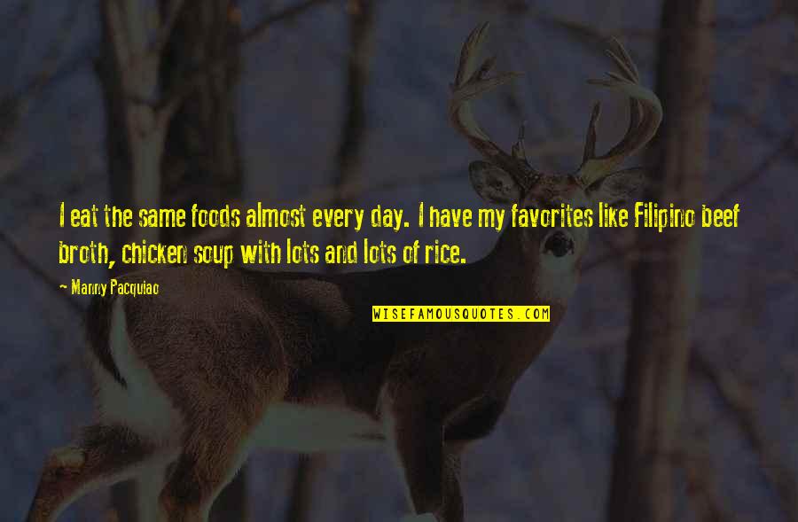 Chicken And Rice Quotes By Manny Pacquiao: I eat the same foods almost every day. Chicken And Rice Quotes By Manny Pacquiao: I eat the same foods almost every day.