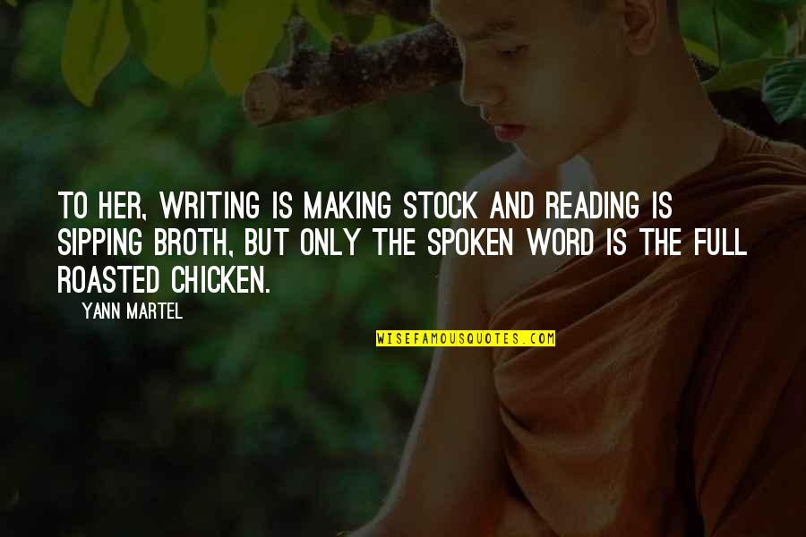 Chicken Broth Quotes By Yann Martel: To her, writing is making stock and reading Chicken Broth Quotes By Yann Martel: To her, writing is making stock and reading