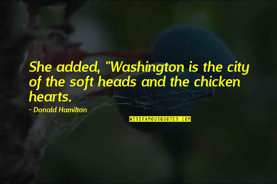 Chicken Chicken Quotes By Donald Hamilton: She added, "Washington is the city of the
