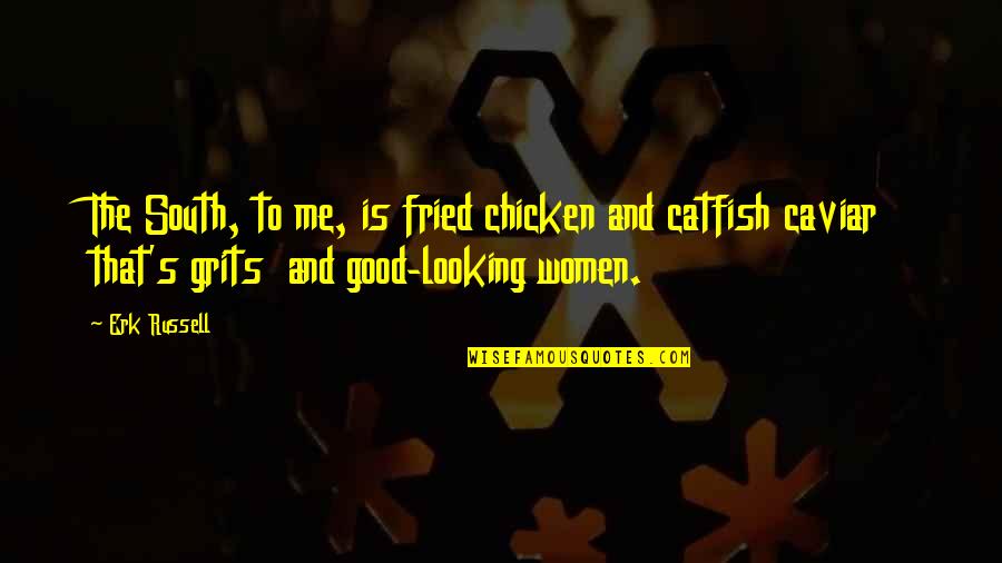 Chicken Chicken Quotes By Erk Russell: The South, to me, is fried chicken and Chicken Chicken Quotes By Erk Russell: The South, to me, is fried chicken and