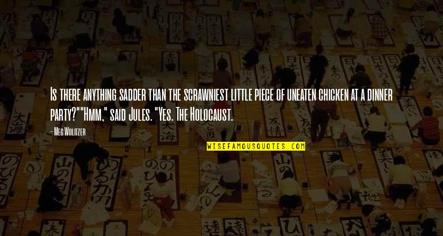 Chicken Chicken Quotes By Meg Wolitzer: Is there anything sadder than the scrawniest little Chicken Chicken Quotes By Meg Wolitzer: Is there anything sadder than the scrawniest little