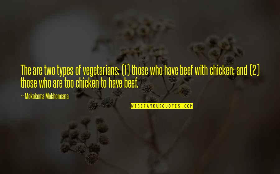 Chicken Chicken Quotes By Mokokoma Mokhonoana: The are two types of vegetarians: (1) those Chicken Chicken Quotes By Mokokoma Mokhonoana: The are two types of vegetarians: (1) those