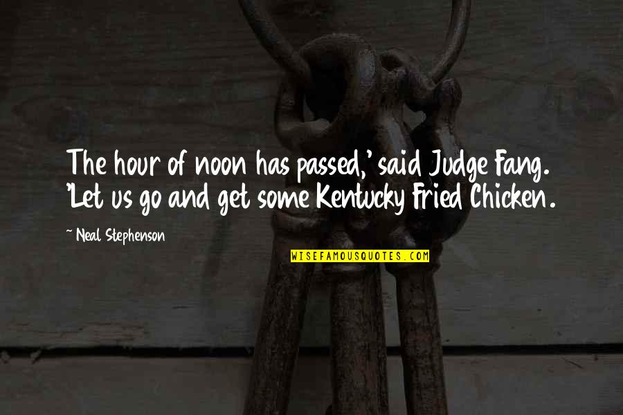 Chicken Chicken Quotes By Neal Stephenson: The hour of noon has passed,' said Judge Chicken Chicken Quotes By Neal Stephenson: The hour of noon has passed,' said Judge
