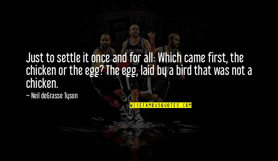Chicken Chicken Quotes By Neil DeGrasse Tyson: Just to settle it once and for all: Chicken Chicken Quotes By Neil DeGrasse Tyson: Just to settle it once and for all: