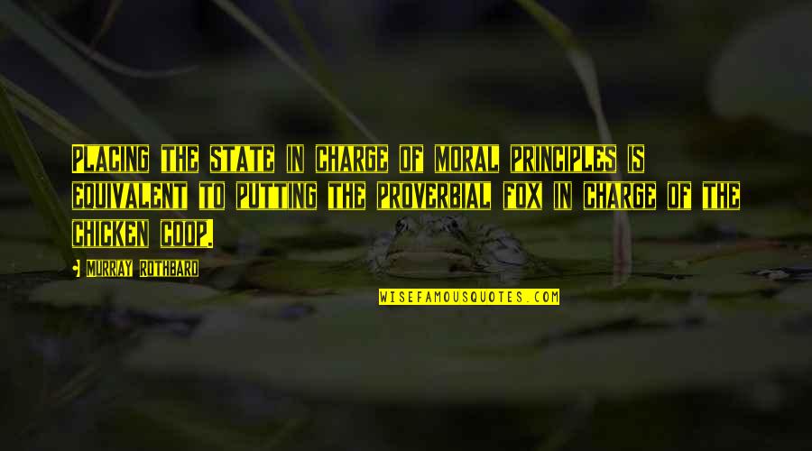 Chicken Coop Quotes By Murray Rothbard: Placing the state in charge of moral principles