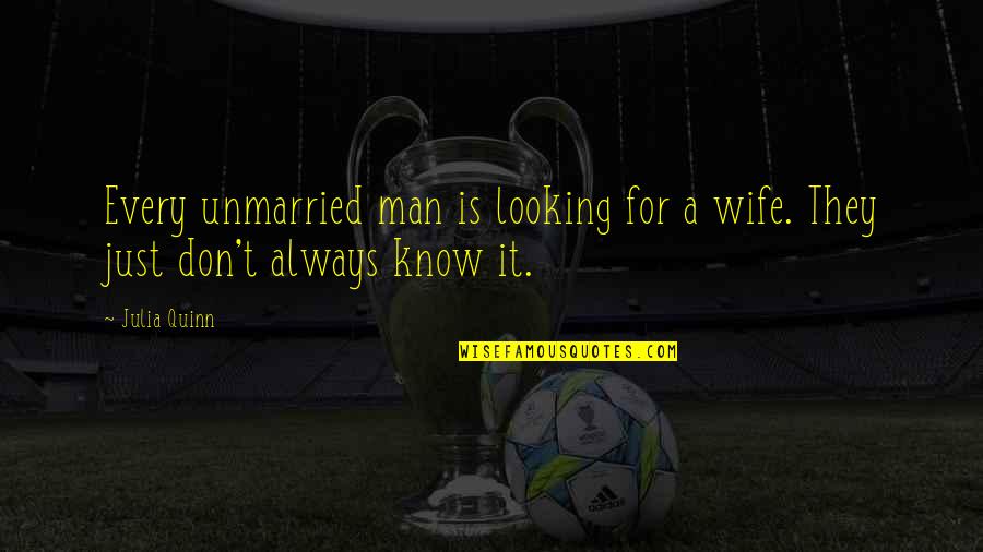 Chicken Creek Quotes By Julia Quinn: Every unmarried man is looking for a wife.