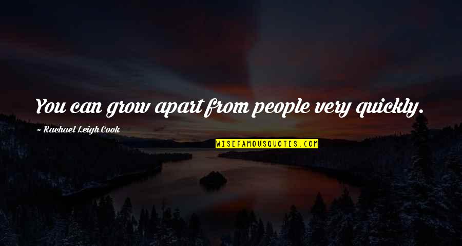 Chicken Crossing Road Quotes By Rachael Leigh Cook: You can grow apart from people very quickly.