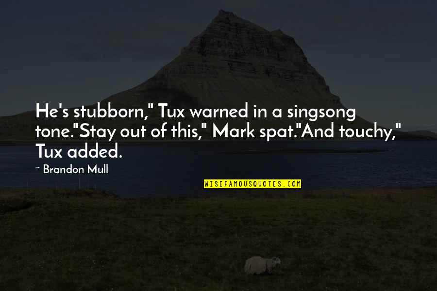 Chicken Cutlets Quotes By Brandon Mull: He's stubborn," Tux warned in a singsong tone."Stay Chicken Cutlets Quotes By Brandon Mull: He's stubborn," Tux warned in a singsong tone."Stay