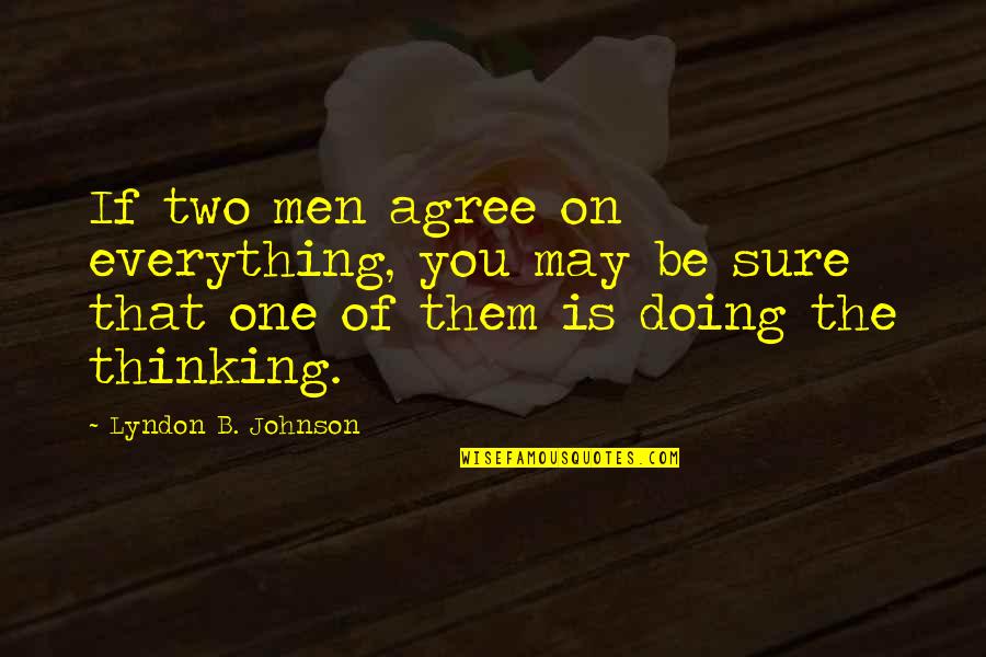 Chicken Cutlets Quotes By Lyndon B. Johnson: If two men agree on everything, you may