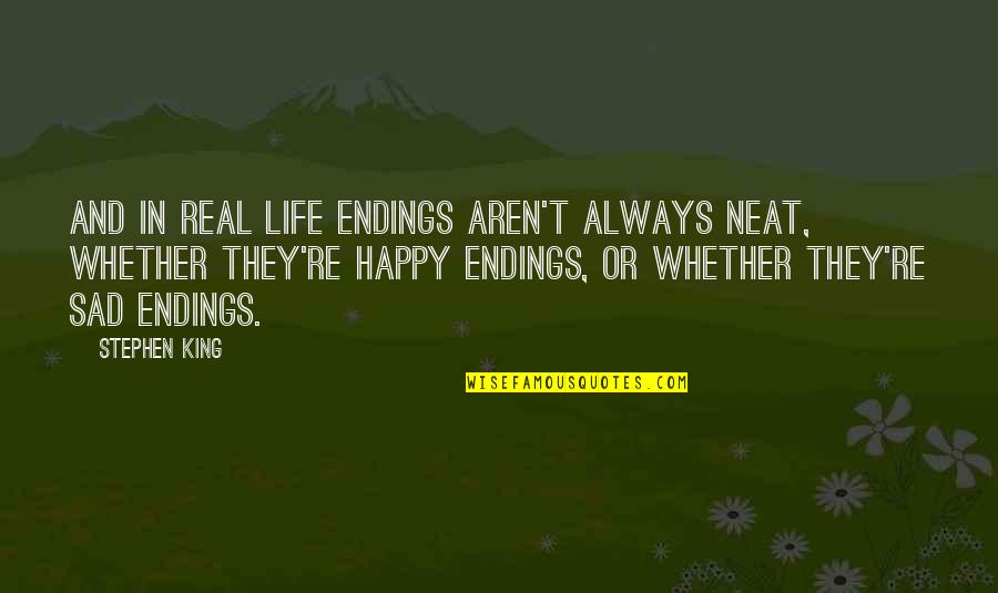 Chicken Cutlets Quotes By Stephen King: And in real life endings aren't always neat, Chicken Cutlets Quotes By Stephen King: And in real life endings aren't always neat,
