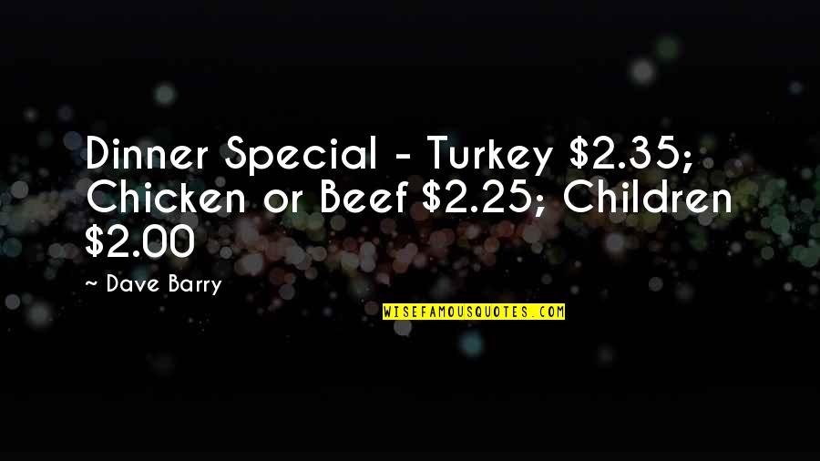 Chicken Dinner Quotes By Dave Barry: Dinner Special - Turkey $2.35; Chicken or Beef