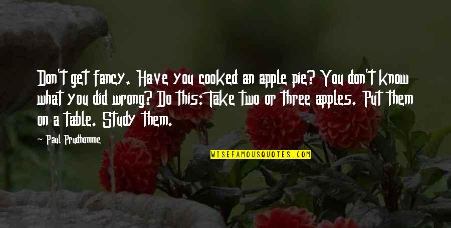 Chicken Dinner Quotes By Paul Prudhomme: Don't get fancy. Have you cooked an apple