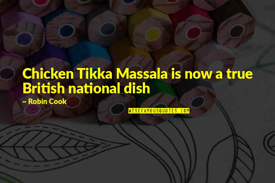 Chicken Dishes Quotes By Robin Cook: Chicken Tikka Massala is now a true British