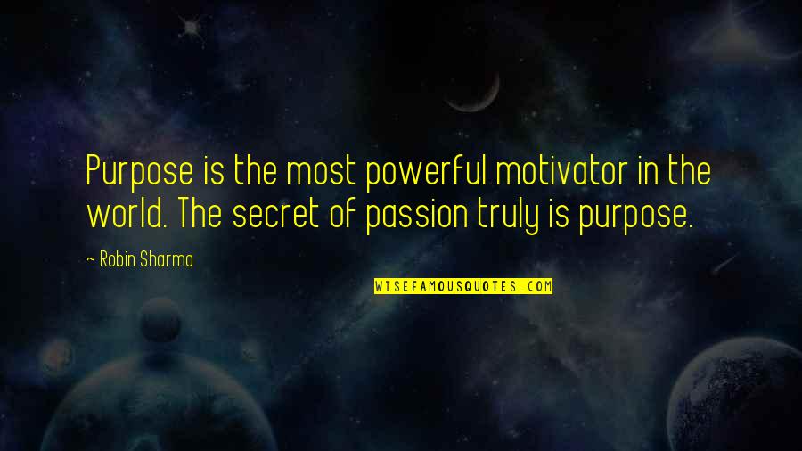 Chicken Drumsticks Quotes By Robin Sharma: Purpose is the most powerful motivator in the