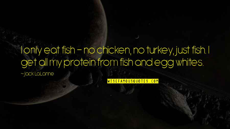 Chicken Egg Quotes By Jack LaLanne: I only eat fish - no chicken, no