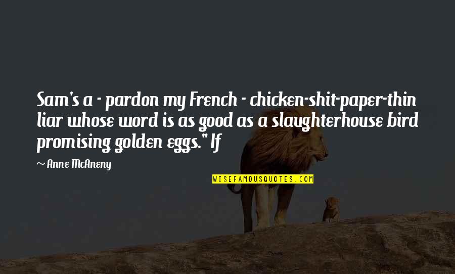 Chicken Eggs Quotes By Anne McAneny: Sam's a - pardon my French - chicken-shit-paper-thin