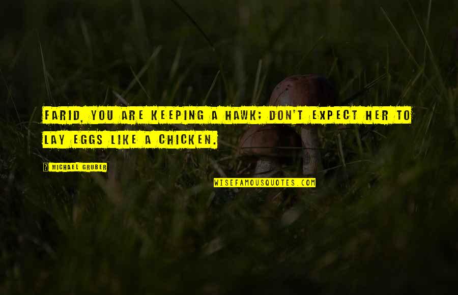 Chicken Eggs Quotes By Michael Gruber: Farid, you are keeping a hawk; don't expect