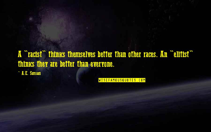 Chicken Feet Quotes By A.E. Samaan: A "racist" thinks themselves better than other races.
