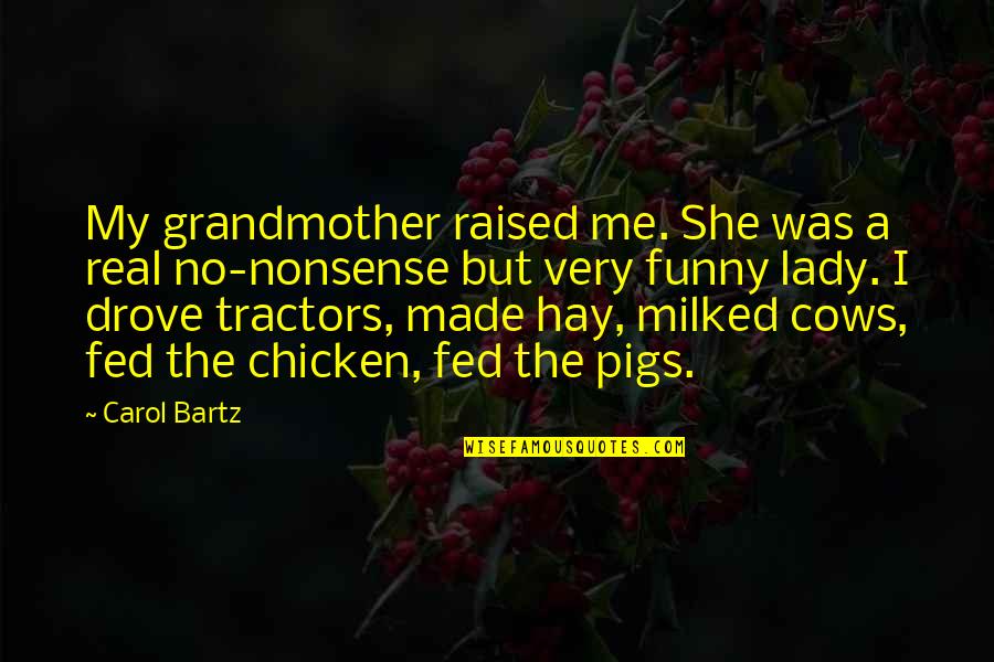 Chicken Funny Quotes By Carol Bartz: My grandmother raised me. She was a real
