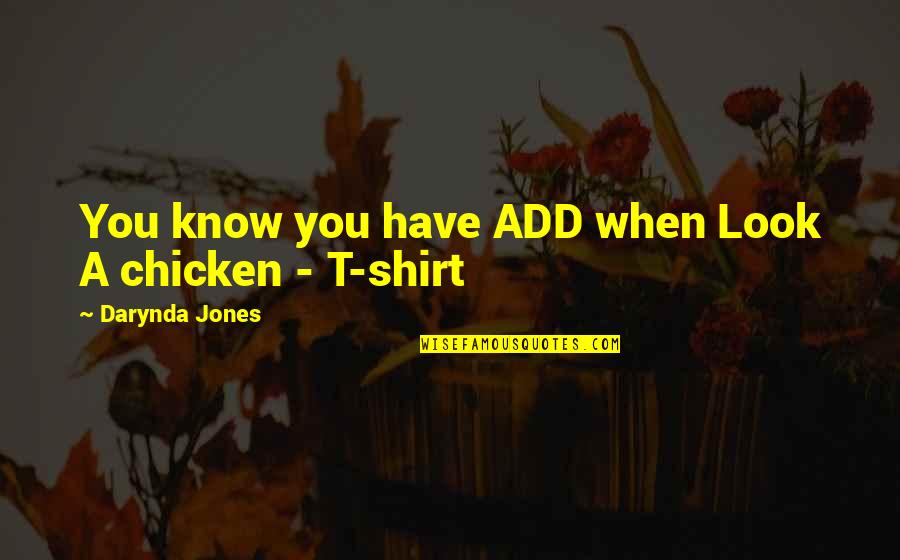 Chicken Funny Quotes By Darynda Jones: You know you have ADD when Look A