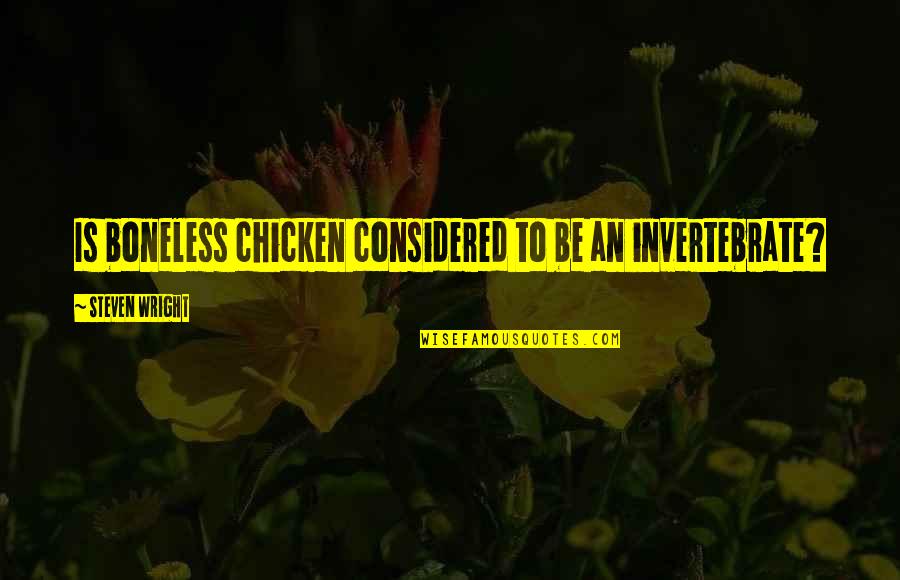 Chicken Funny Quotes By Steven Wright: Is boneless chicken considered to be an invertebrate?
