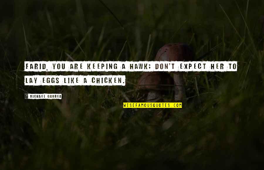 Chicken Hawk Quotes By Michael Gruber: Farid, you are keeping a hawk; don't expect