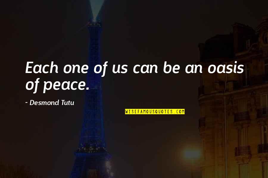 Chicken Hearted I Quotes By Desmond Tutu: Each one of us can be an oasis Chicken Hearted I Quotes By Desmond Tutu: Each one of us can be an oasis