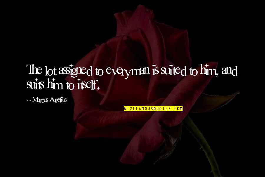 Chicken Hearted I Quotes By Marcus Aurelius: The lot assigned to every man is suited Chicken Hearted I Quotes By Marcus Aurelius: The lot assigned to every man is suited