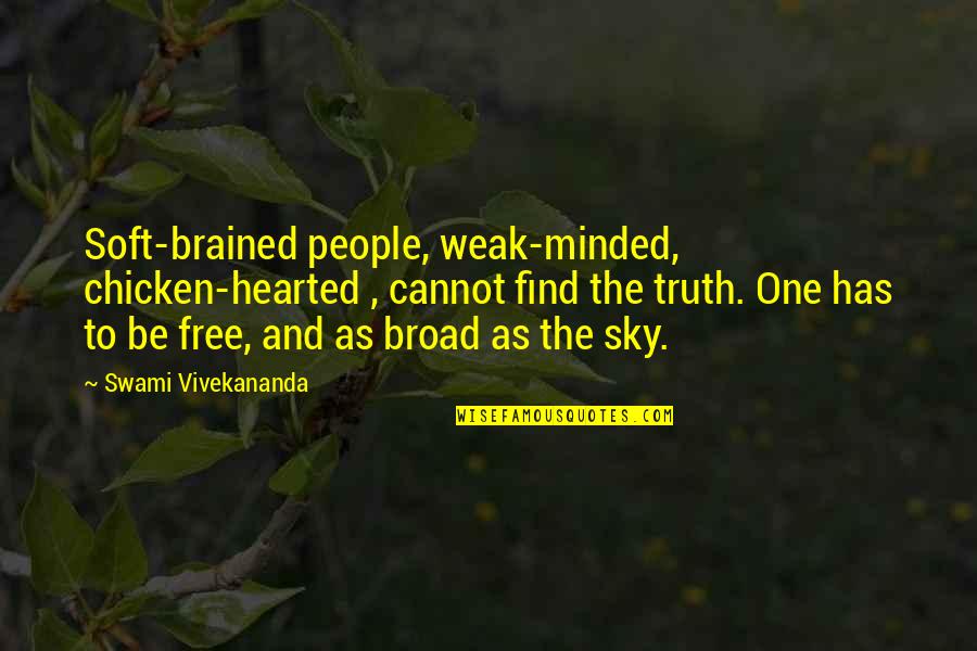 Chicken Hearted Quotes By Swami Vivekananda: Soft-brained people, weak-minded, chicken-hearted , cannot find the