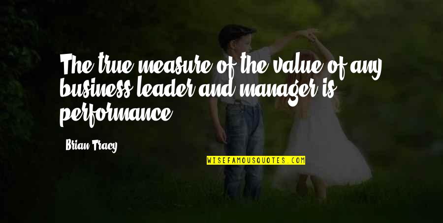 Chicken Inasal Quotes By Brian Tracy: The true measure of the value of any
