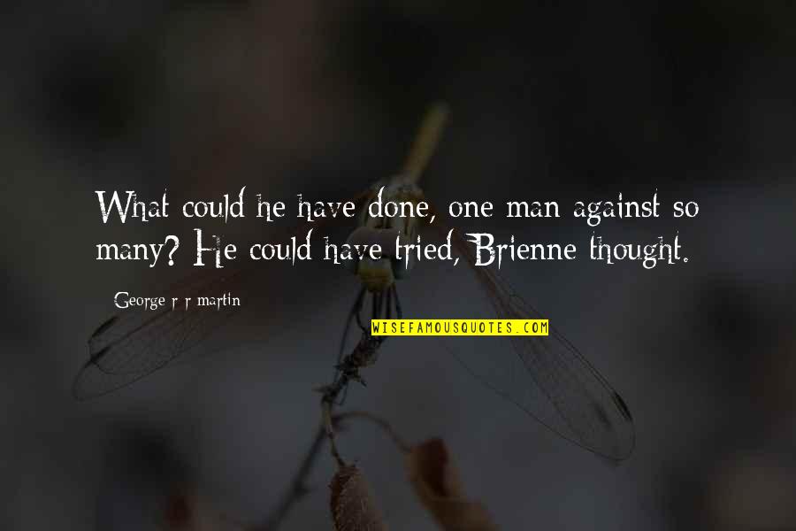 Chicken Inasal Quotes By George R R Martin: What could he have done, one man against
