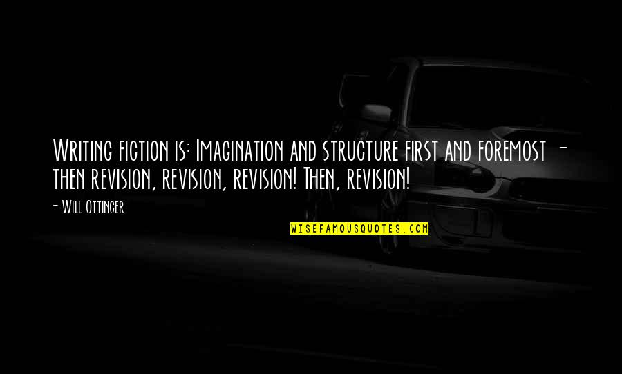 Chicken Inasal Quotes By Will Ottinger: Writing fiction is: Imagination and structure first and