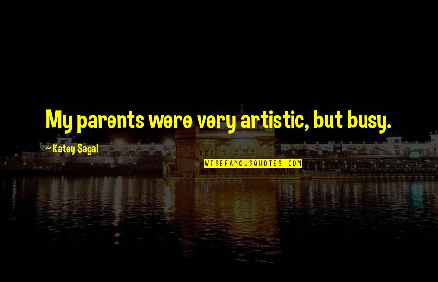 Chicken Inspirational Quotes By Katey Sagal: My parents were very artistic, but busy. Chicken Inspirational Quotes By Katey Sagal: My parents were very artistic, but busy.