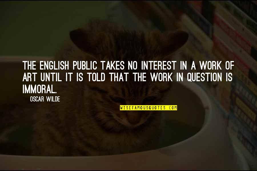 Chicken Licken Quotes By Oscar Wilde: The English public takes no interest in a