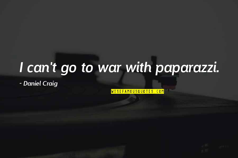 Chicken Little Funny Quotes By Daniel Craig: I can't go to war with paparazzi.