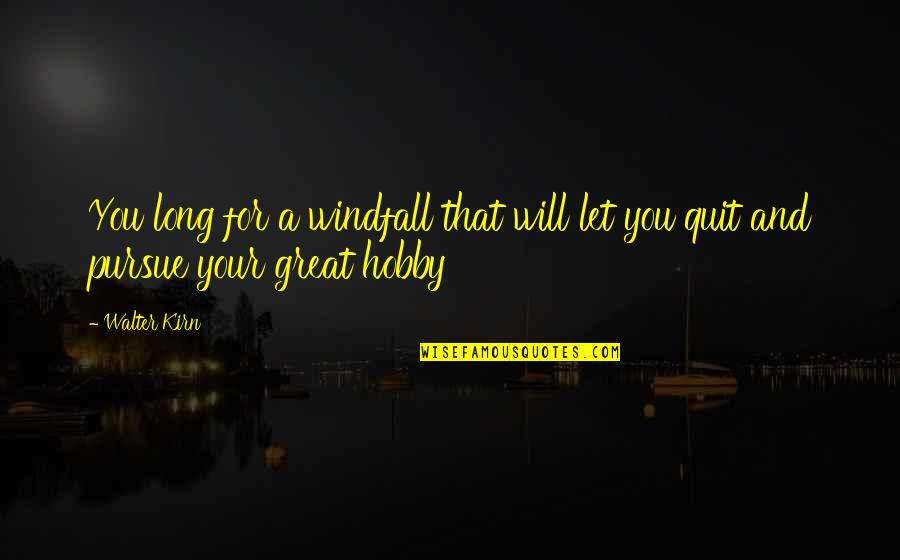 Chicken Little Quotes By Walter Kirn: You long for a windfall that will let