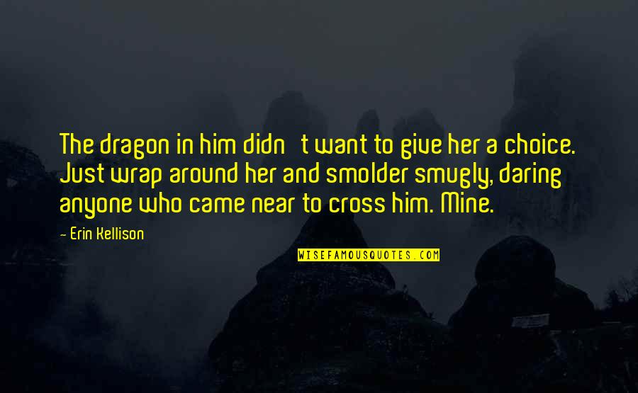 Chicken Lollipop Quotes By Erin Kellison: The dragon in him didn't want to give