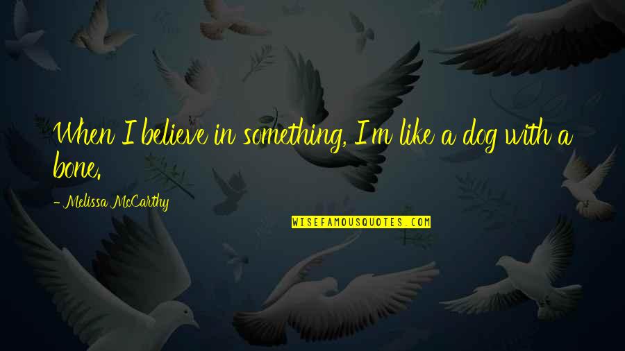Chicken Mandi Quotes By Melissa McCarthy: When I believe in something, I'm like a