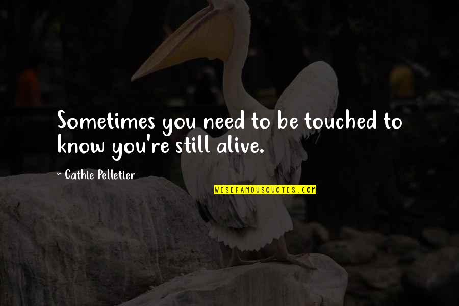 Chicken Noodle Soup Quotes By Cathie Pelletier: Sometimes you need to be touched to know