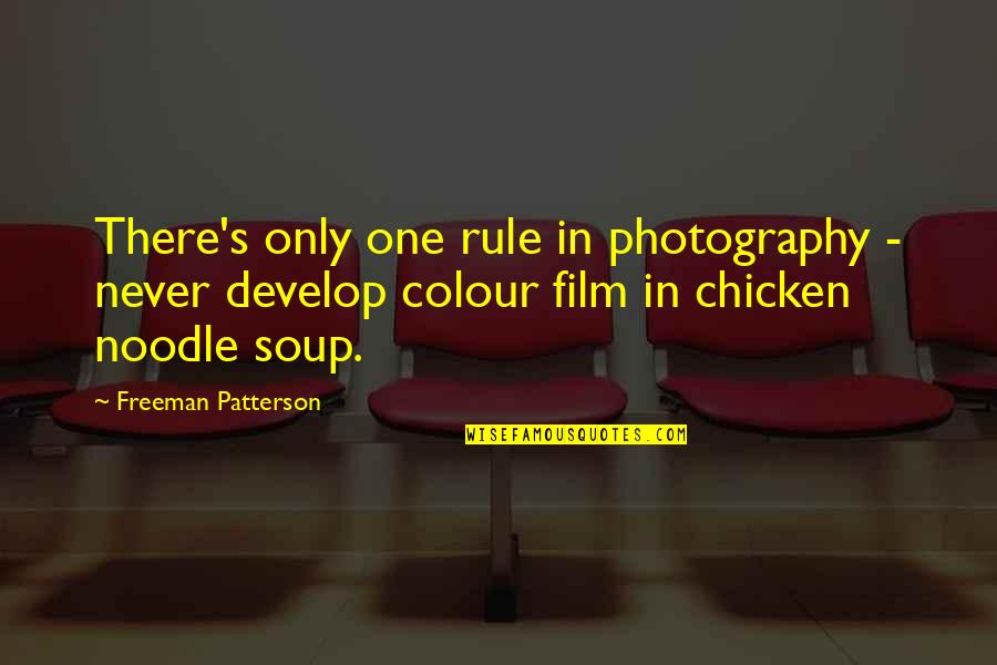 Chicken Noodle Soup Quotes By Freeman Patterson: There's only one rule in photography - never