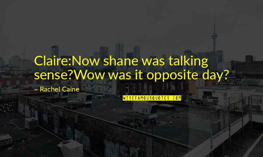 Chicken Noodle Soup Quotes By Rachel Caine: Claire:Now shane was talking sense?Wow was it opposite