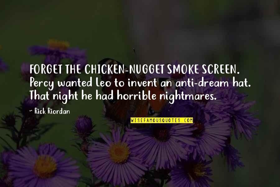 Chicken Nugget Quotes By Rick Riordan: FORGET THE CHICKEN-NUGGET SMOKE SCREEN. Percy wanted Leo