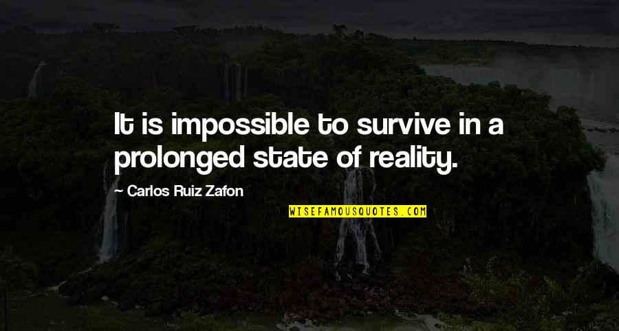 Chicken Or Egg Quotes By Carlos Ruiz Zafon: It is impossible to survive in a prolonged
