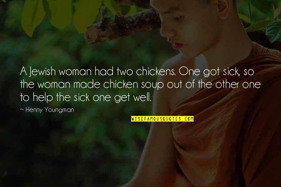 Chicken Out Quotes By Henny Youngman: A Jewish woman had two chickens. One got Chicken Out Quotes By Henny Youngman: A Jewish woman had two chickens. One got